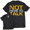 Not Here To Talk T-Shirt
